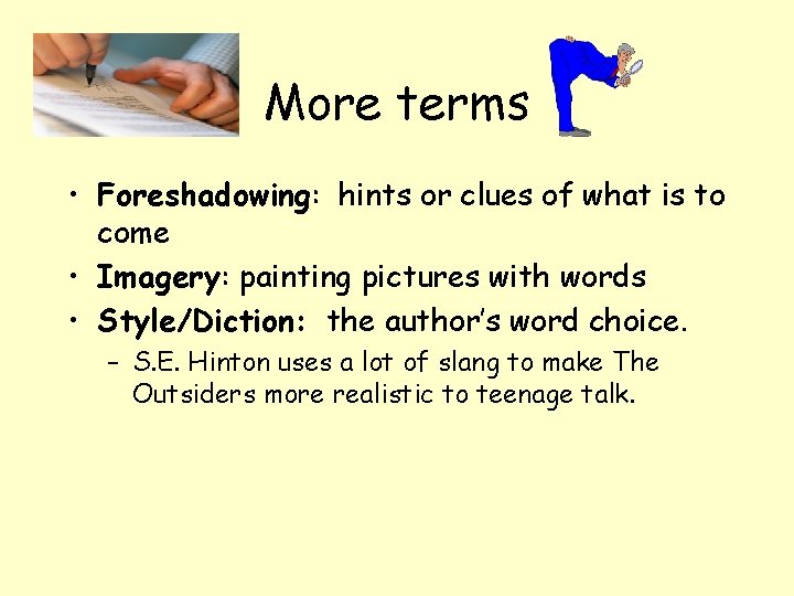 More terms • Foreshadowing: hints or clues of what is to come • Imagery: More terms • Foreshadowing: hints or clues of what is to come • Imagery: