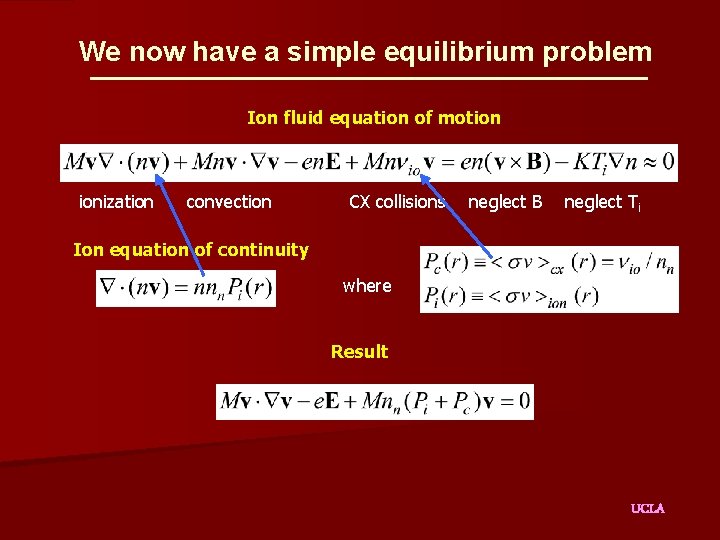 We now have a simple equilibrium problem Ion fluid equation of motion ionization convection