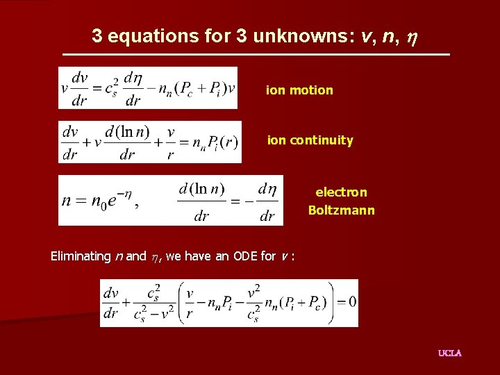 3 equations for 3 unknowns: v, n, ion motion continuity electron Boltzmann Eliminating n