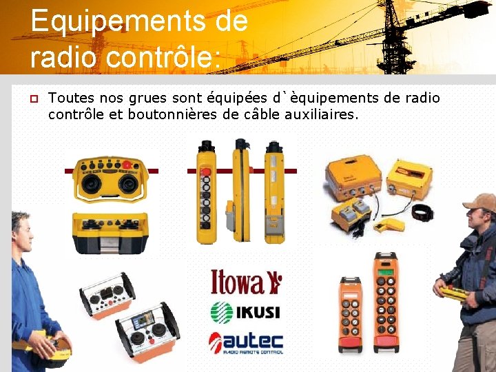 Equipements de radio contrôle: p Toutes nos grues sont équipées d`èquipements de radio contrôle