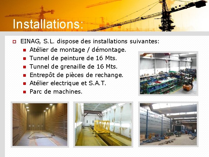 Installations: p EINAG, S. L. dispose des installations suivantes: n Atélier de montage /