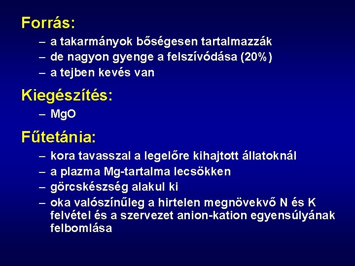 Forrás: – a takarmányok bőségesen tartalmazzák – de nagyon gyenge a felszívódása (20%) –