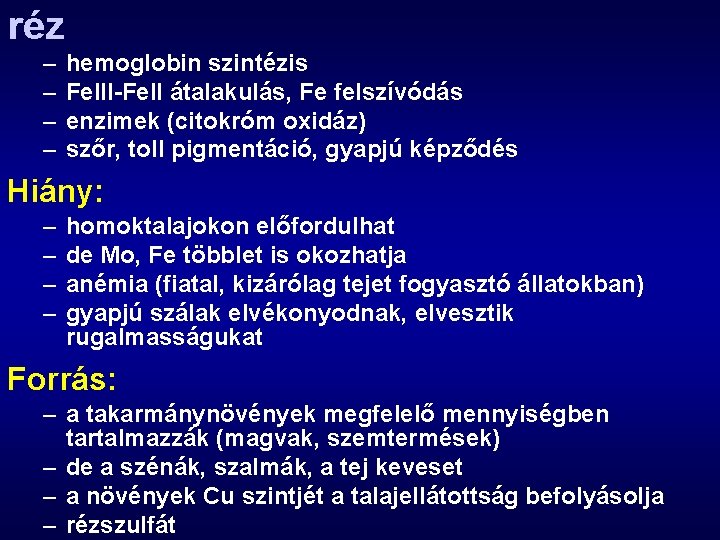 réz – – hemoglobin szintézis Fe. III-Fe. II átalakulás, Fe felszívódás enzimek (citokróm oxidáz) réz – – hemoglobin szintézis Fe. III-Fe. II átalakulás, Fe felszívódás enzimek (citokróm oxidáz)