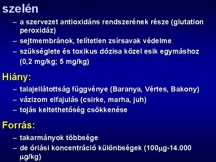 szelén – a szervezet antioxidáns rendszerének része (glutation peroxidáz) – sejtmembránok, telítetlen zsírsavak védelme