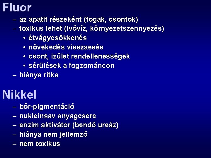 Fluor – az apatit részeként (fogak, csontok) – toxikus lehet (ivóvíz, környezetszennyezés) • étvágycsökkenés