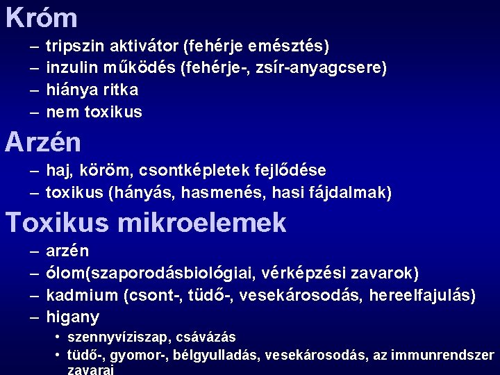 Króm – – tripszin aktivátor (fehérje emésztés) inzulin működés (fehérje-, zsír-anyagcsere) hiánya ritka nem