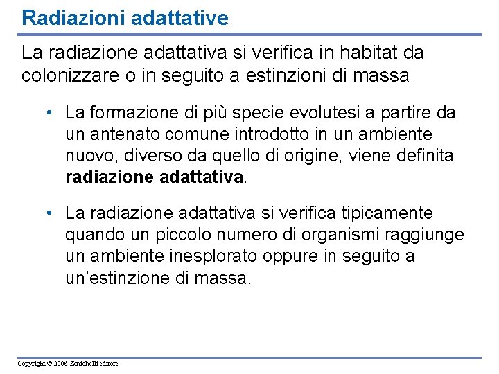 Radiazioni adattative La radiazione adattativa si verifica in habitat da colonizzare o in seguito