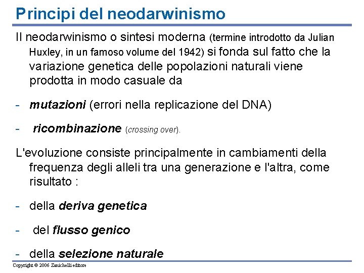 Principi del neodarwinismo Il neodarwinismo o sintesi moderna (termine introdotto da Julian Huxley, in