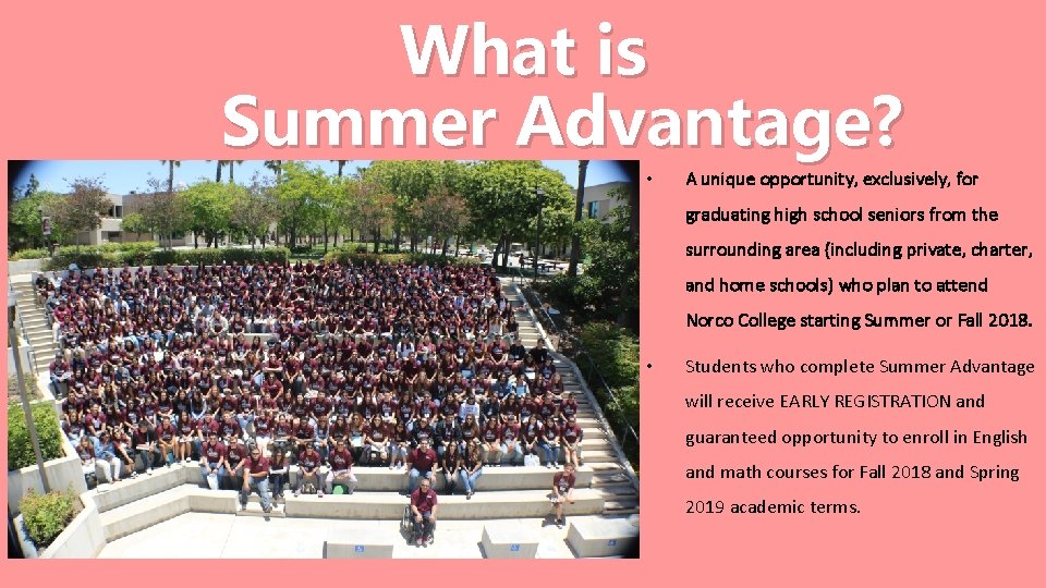 What is Summer Advantage? • A unique opportunity, exclusively, for graduating high school seniors