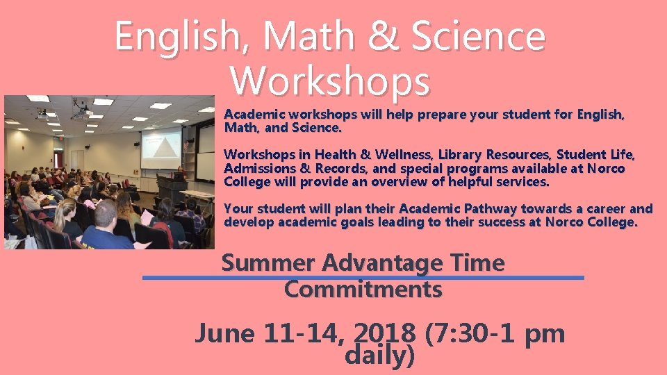 English, Math & Science Workshops Academic workshops will help prepare your student for English,