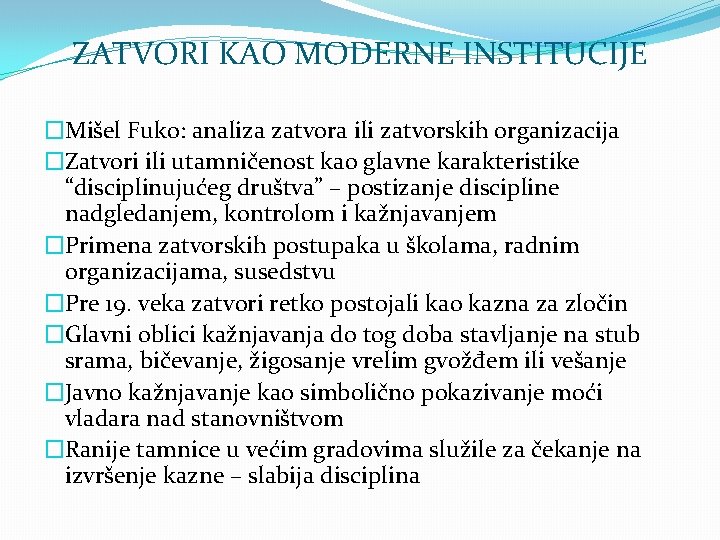 ZATVORI KAO MODERNE INSTITUCIJE �Mišel Fuko: analiza zatvora ili zatvorskih organizacija �Zatvori ili utamničenost