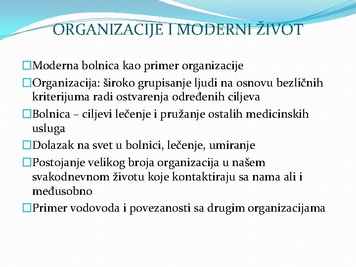 ORGANIZACIJE I MODERNI ŽIVOT �Moderna bolnica kao primer organizacije �Organizacija: široko grupisanje ljudi na