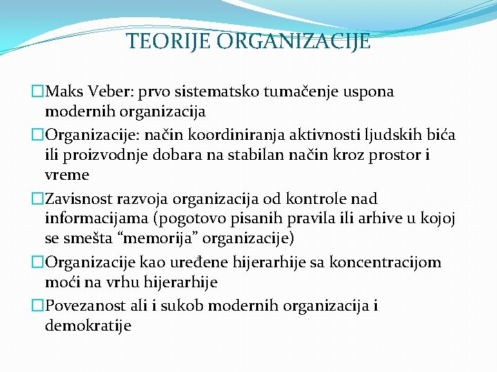 TEORIJE ORGANIZACIJE �Maks Veber: prvo sistematsko tumačenje uspona modernih organizacija �Organizacije: način koordiniranja aktivnosti