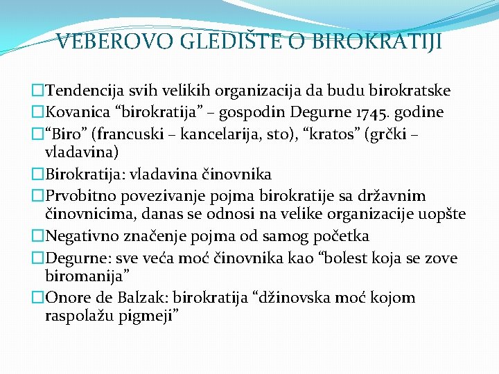 VEBEROVO GLEDIŠTE O BIROKRATIJI �Tendencija svih velikih organizacija da budu birokratske �Kovanica “birokratija” –