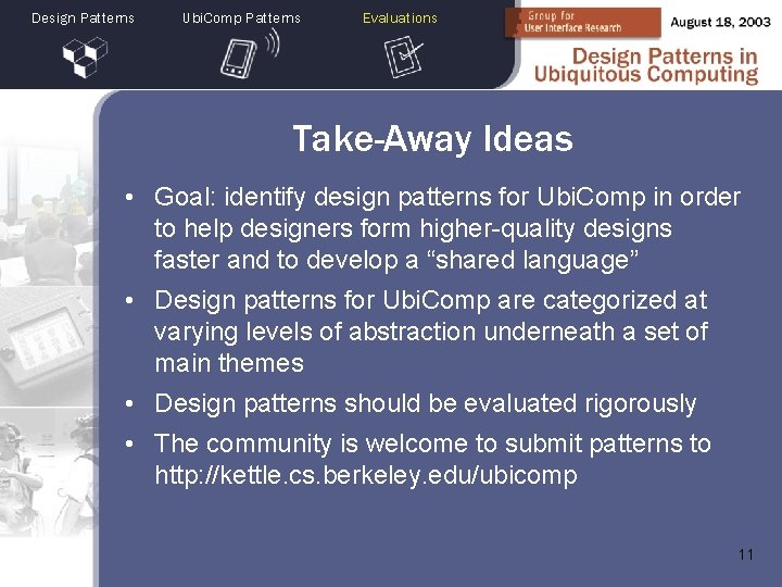 Design Patterns Ubi. Comp Patterns Evaluations Take-Away Ideas • Goal: identify design patterns for