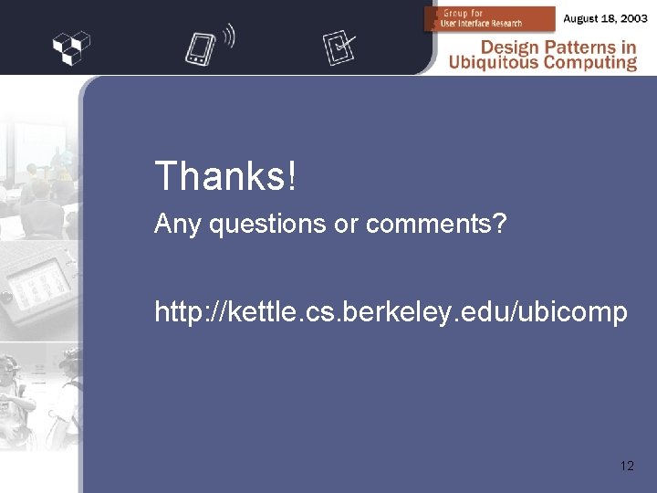 Thanks! Any questions or comments? http: //kettle. cs. berkeley. edu/ubicomp 12 