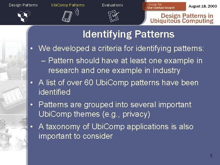 Design Patterns Ubi. Comp Patterns Evaluations Identifying Patterns • We developed a criteria for