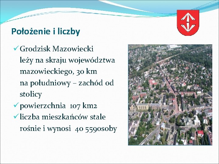 Położenie i liczby ü Grodzisk Mazowiecki leży na skraju województwa mazowieckiego, 30 km na
