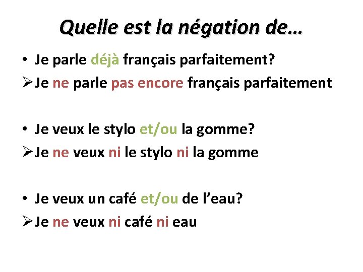 Quelle est la négation de… • Je parle déjà français parfaitement? Ø Je ne