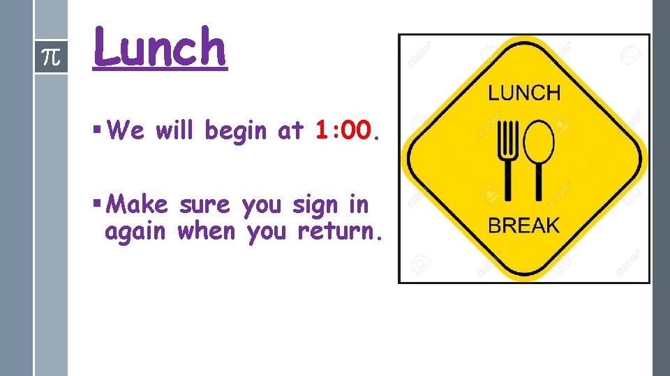 Lunch § We will begin at 1: 00. § Make sure you sign in