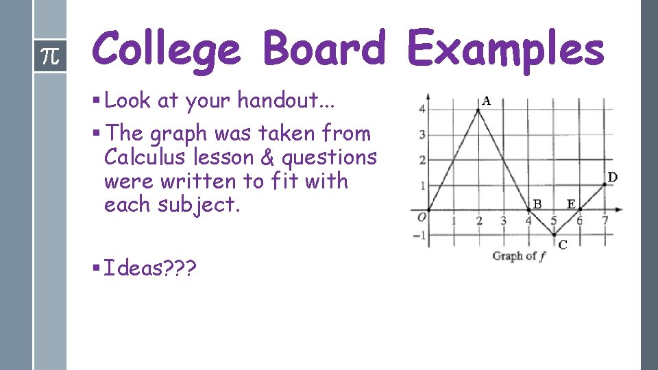 College Board Examples § Look at your handout. . . § The graph was