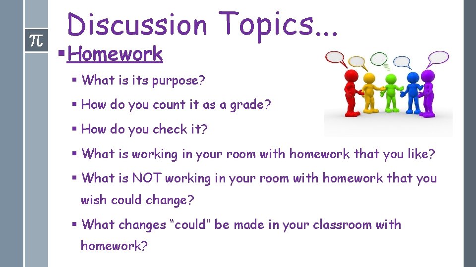 Discussion Topics. . . §Homework § What is its purpose? § How do you
