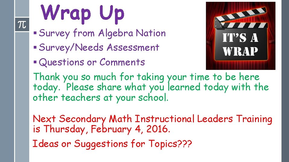 Wrap Up § Survey from Algebra Nation § Survey/Needs Assessment § Questions or Comments