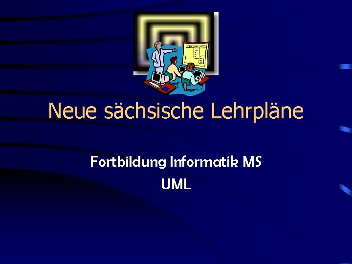 Neue sächsische Lehrpläne Fortbildung Informatik MS UML 