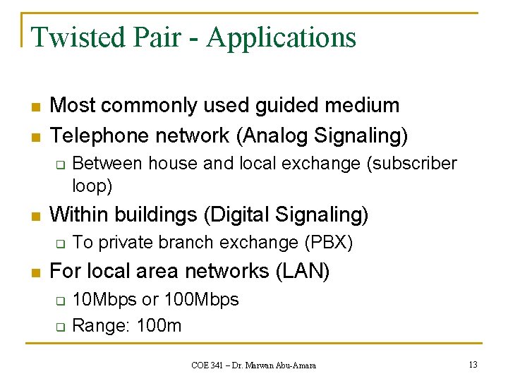 Twisted Pair - Applications n n Most commonly used guided medium Telephone network (Analog