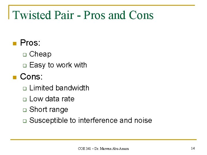 Twisted Pair - Pros and Cons n Pros: q q n Cheap Easy to