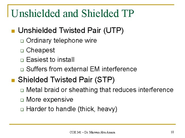 Unshielded and Shielded TP n Unshielded Twisted Pair (UTP) q q n Ordinary telephone