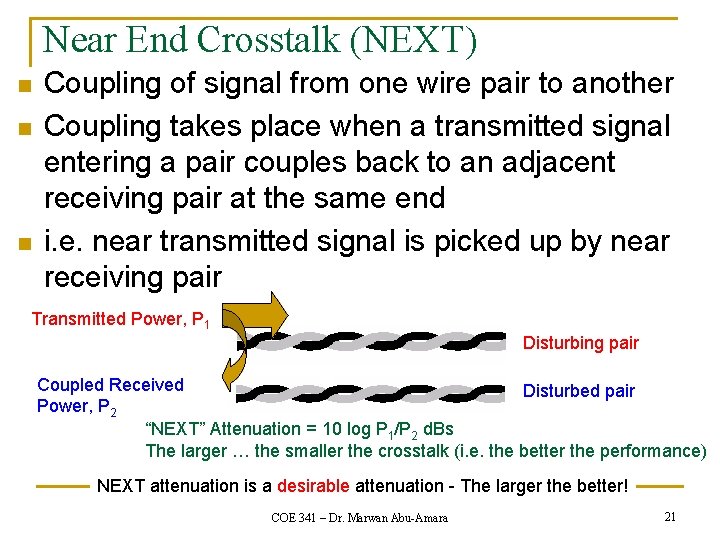 Near End Crosstalk (NEXT) n n n Coupling of signal from one wire pair