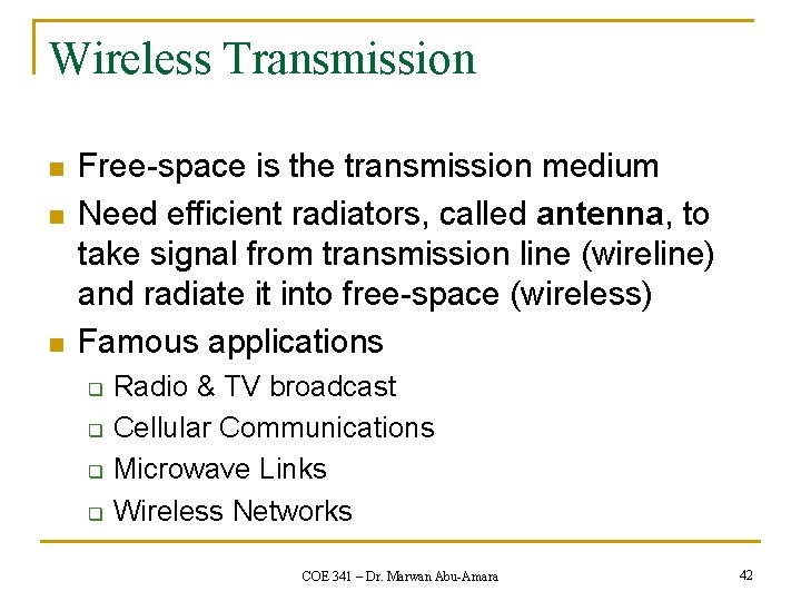 Wireless Transmission n Free-space is the transmission medium Need efficient radiators, called antenna, to