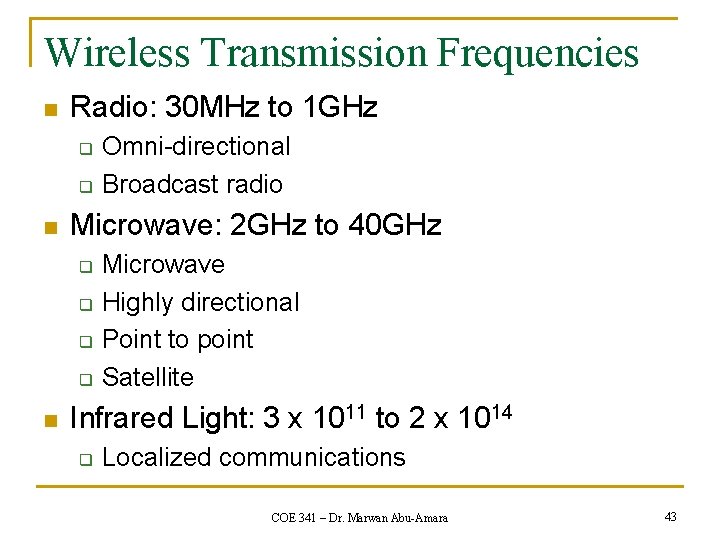 Wireless Transmission Frequencies n Radio: 30 MHz to 1 GHz q q n Microwave: