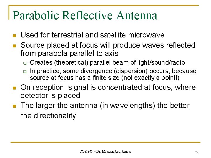 Parabolic Reflective Antenna n n Used for terrestrial and satellite microwave Source placed at
