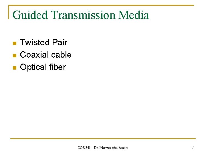 Guided Transmission Media n n n Twisted Pair Coaxial cable Optical fiber COE 341