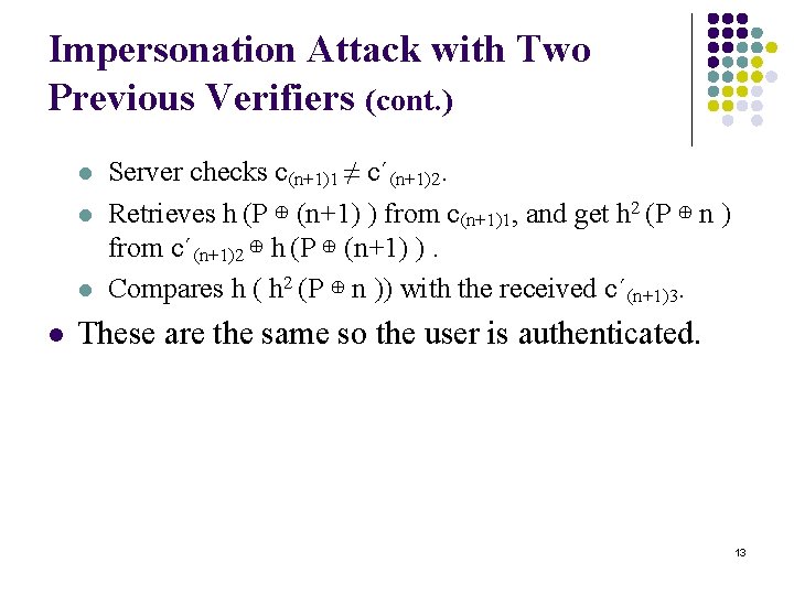 Impersonation Attack with Two Previous Verifiers (cont. ) l l Server checks c(n+1)1 ≠