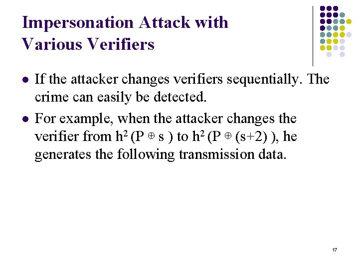 Impersonation Attack with Various Verifiers l l If the attacker changes verifiers sequentially. The