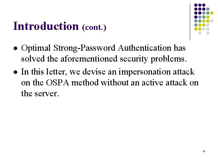 Introduction (cont. ) l l Optimal Strong-Password Authentication has solved the aforementioned security problems.