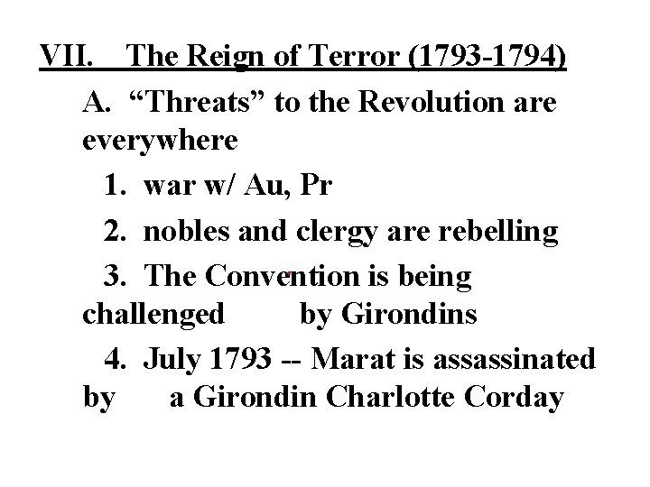 VII. The Reign of Terror (1793 -1794) A. “Threats” to the Revolution are everywhere