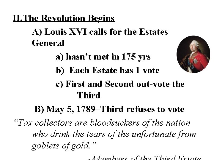 II. The Revolution Begins A) Louis XVI calls for the Estates General a) hasn’t