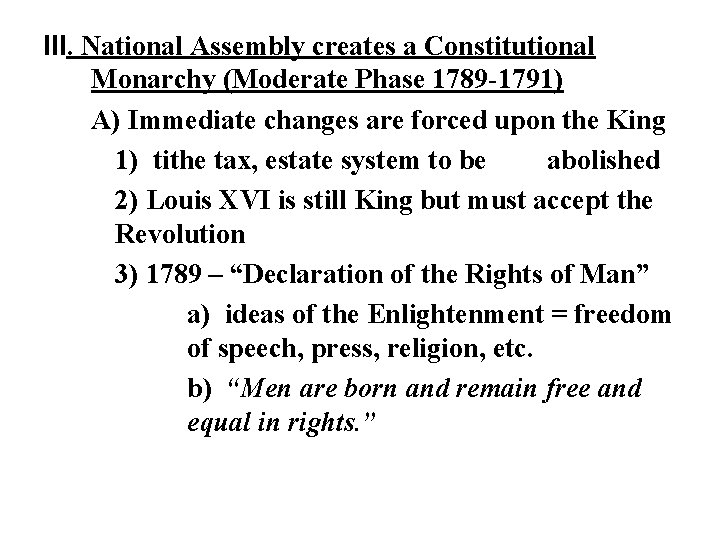 III. National Assembly creates a Constitutional Monarchy (Moderate Phase 1789 -1791) A) Immediate changes