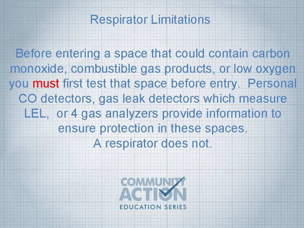 Respirator Limitations Before entering a space that could contain carbon monoxide, combustible gas products,