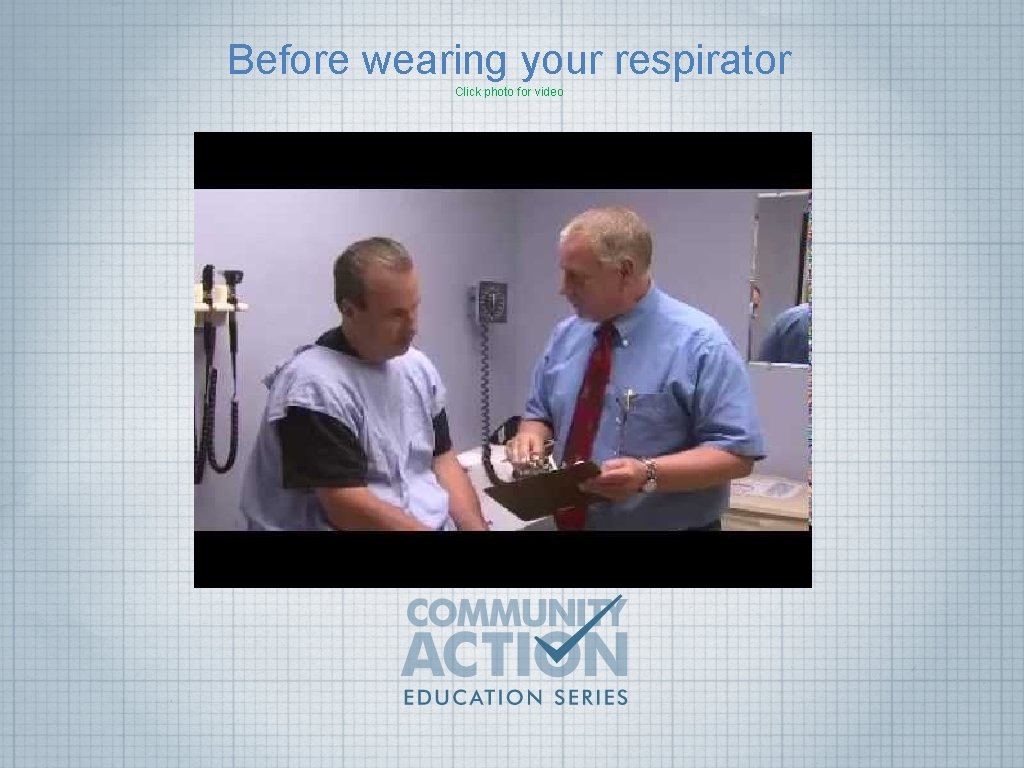 Before wearing your respirator Click photo for video 