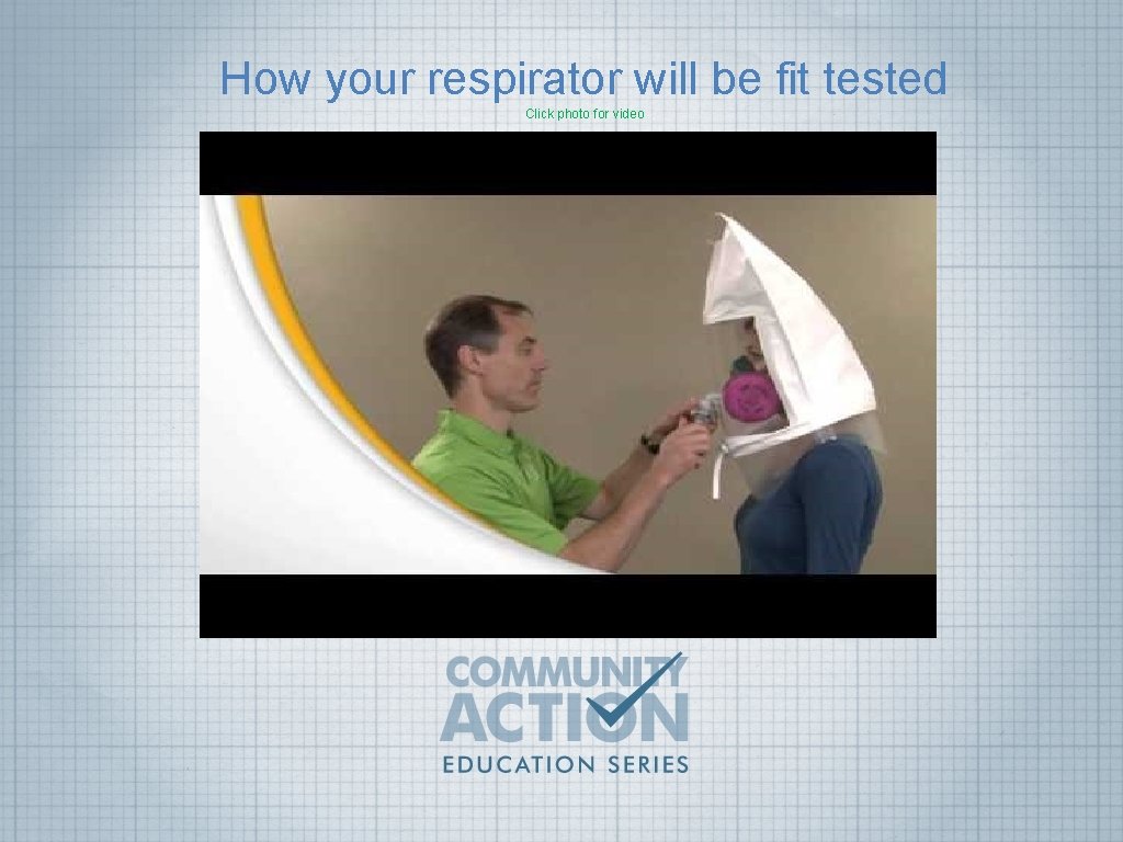 How your respirator will be fit tested Click photo for video 