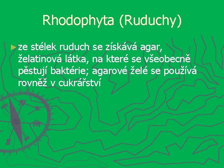 Rhodophyta (Ruduchy) ► ze stélek ruduch se získává agar, želatinová látka, na které se