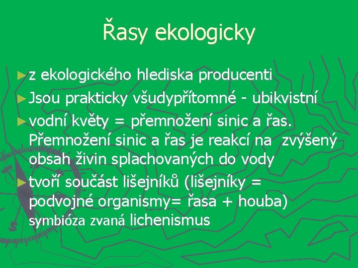 Řasy ekologicky ►z ekologického hlediska producenti ► Jsou prakticky všudypřítomné - ubikvistní ► vodní