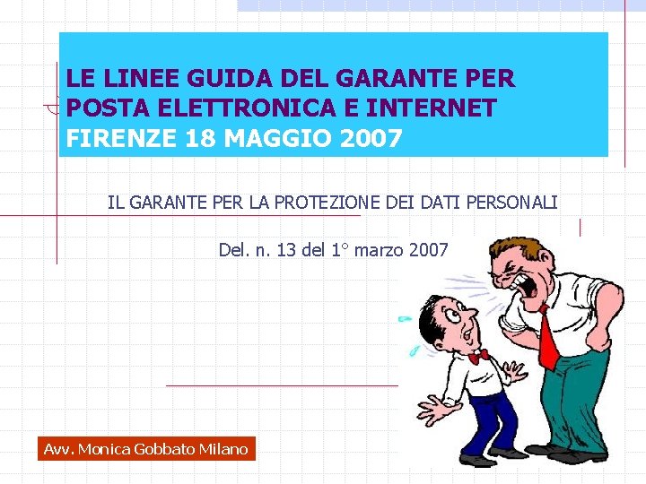 LE LINEE GUIDA DEL GARANTE PER POSTA ELETTRONICA E INTERNET FIRENZE 18 MAGGIO 2007