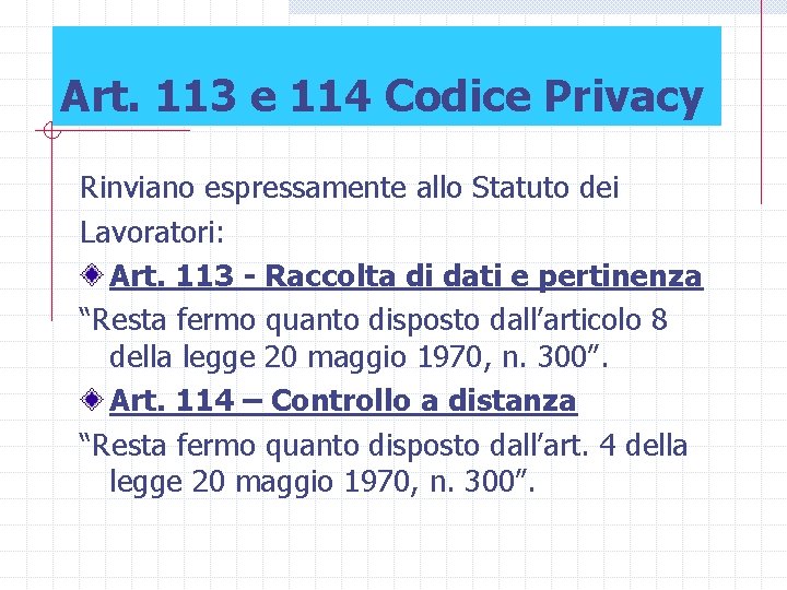 Art. 113 e 114 Codice Privacy Rinviano espressamente allo Statuto dei Lavoratori: Art. 113