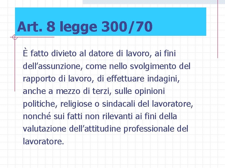 Art. 8 legge 300/70 È fatto divieto al datore di lavoro, ai fini dell’assunzione,